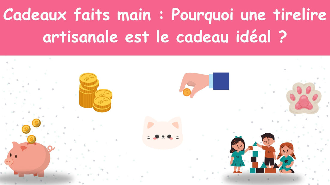 Cadeaux faits main : Pourquoi une tirelire artisanale est le cadeau idéal ?