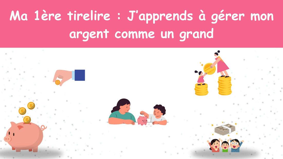 Ma 1ère tirelire : J’apprends à gérer mon argent comme un grand