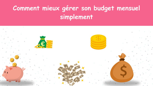 Comment mieux gérer son budget mensuel simplement
