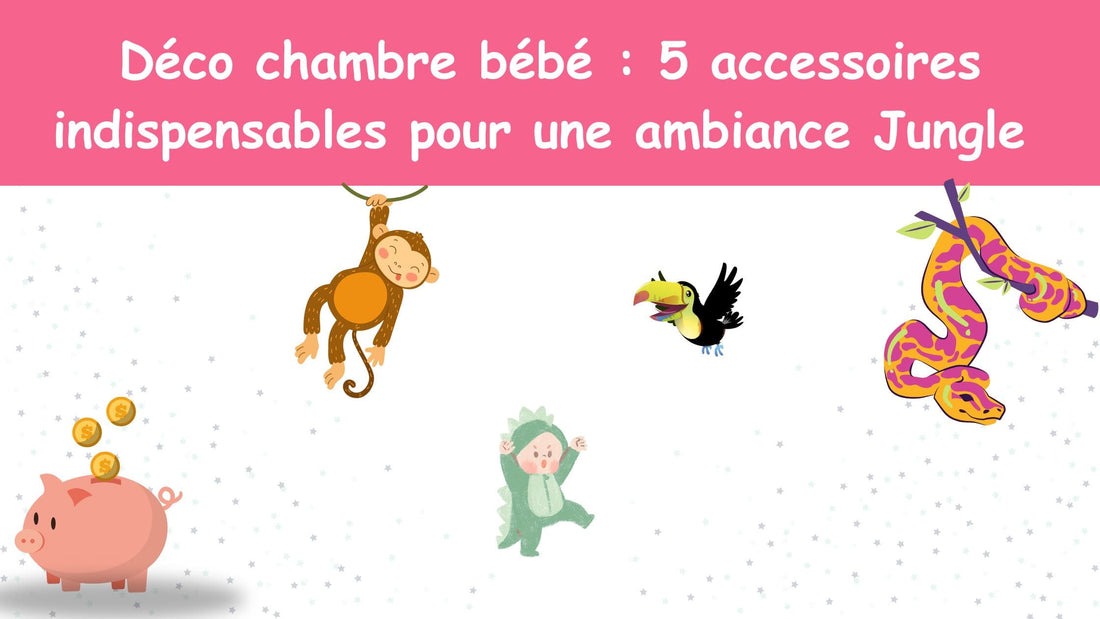 Déco chambre bébé : 5 accessoires indispensables pour une ambiance Jungle Safari