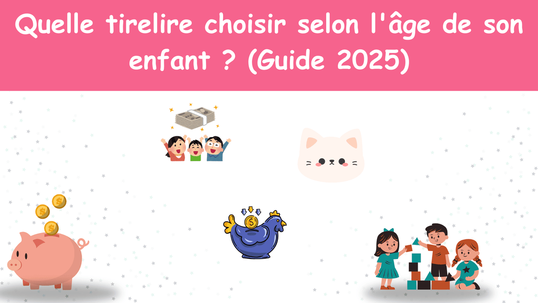 Quelle tirelire choisir selon l'âge de son enfant ? (Guide 2025)