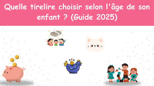 Quelle tirelire choisir selon l'âge de son enfant ? (Guide 2025)