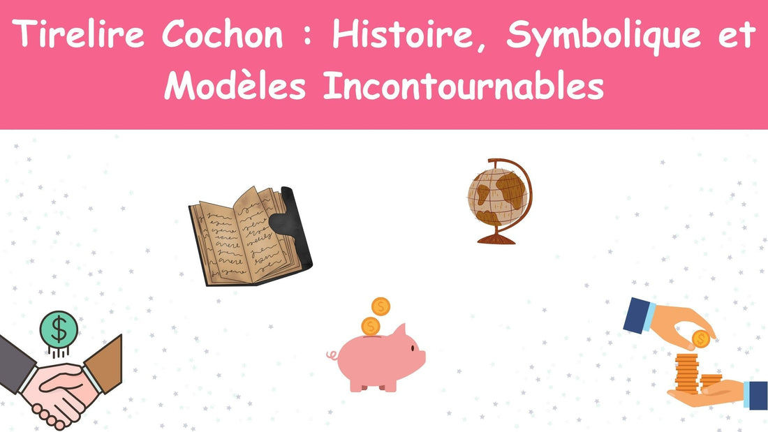 Tirelire Cochon : Histoire, Symbolique et Modèles Incontournables