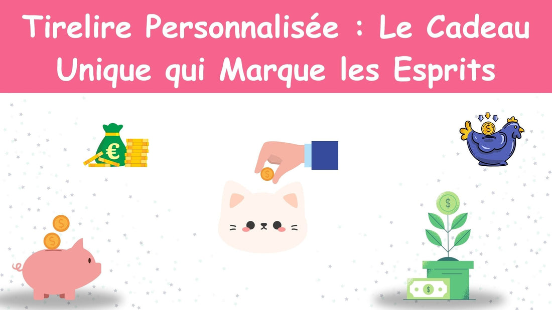 Tirelire Personnalisée : Le Cadeau Unique qui Marque les Esprits en 2025